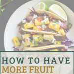 plate with beef tacos and mango salsa with text overlay reading "how to have more fruit at dinner"