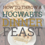image of treacle tart with text overlay "how to throw a Hogwarts dinner feast" 
